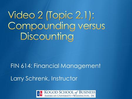 FIN 614: Financial Management Larry Schrenk, Instructor.