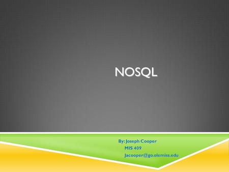 NOSQL By: Joseph Cooper MIS 409 MIS 409