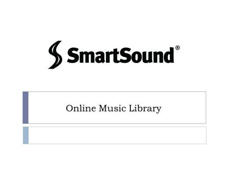 Online Music Library. What is SmartSound?  Subscription-based online music library  Purchased for CCPS staff and students  Provides thousands of royalty-free.