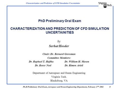 Characterization and Prediction of CFD Simulation Uncertainties Ph.D Preliminary Oral Exam, Aerospace and Ocean Engineering Department, February 27 th.