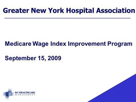 Greater New York Hospital Association Medicare Wage Index Improvement Program September 15, 2009.