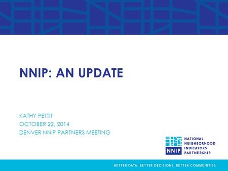 NNIP: AN UPDATE KATHY PETTIT OCTOBER 22, 2014 DENVER NNIP PARTNERS MEETING.