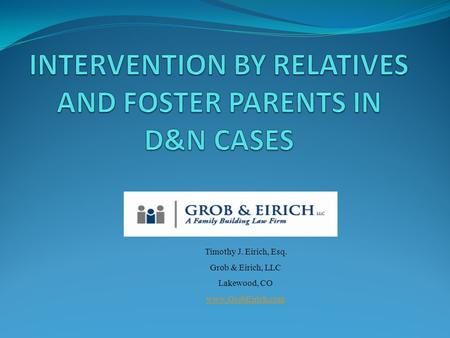 Timothy J. Eirich, Esq. Grob & Eirich, LLC Lakewood, CO www.GrobEirich.com.