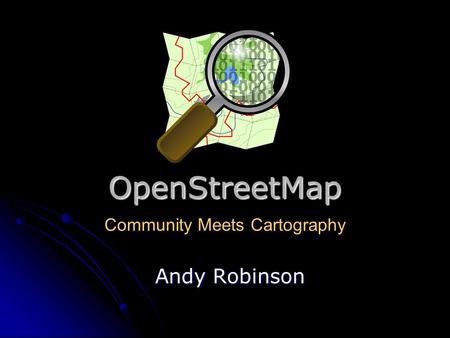 OpenStreetMap Andy Robinson Community Meets Cartography.