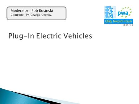 Moderator: Bob Rosinski Company: EV-Charge America.