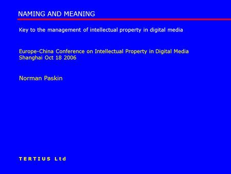 Key to the management of intellectual property in digital media Europe-China Conference on Intellectual Property in Digital Media Shanghai Oct 18 2006.