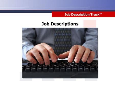 Job Description Track™ Job Descriptions. Job Description Track™ To provide a written record of job-related activities or requirements that employees perform.