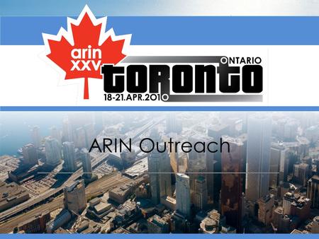 ARIN Outreach. Why We Do This Contact varied stakeholders beyond traditional ARIN community Raise awareness of ARIN and key messages Provide education.