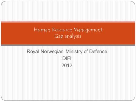 Royal Norwegian Ministry of Defence DIFI 2012 Human Resource Management Gap analysis.