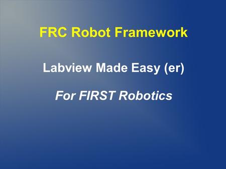 FRC Robot Framework Labview Made Easy (er) For FIRST Robotics 1.