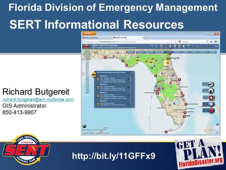 1 Florida Division of Emergency Management Richard Butgereit GIS Administrator 850-413-9907 SERT Informational Resources.