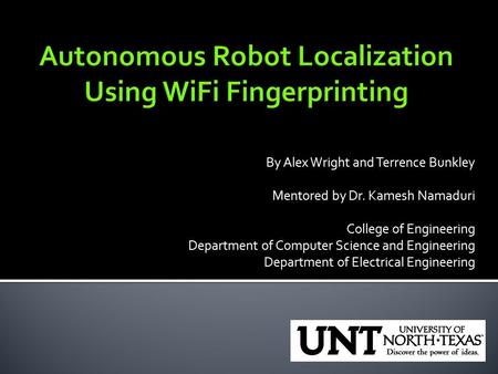 By Alex Wright and Terrence Bunkley Mentored by Dr. Kamesh Namaduri College of Engineering Department of Computer Science and Engineering Department of.