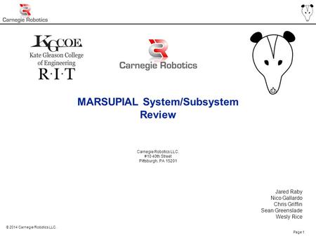 Use or disclosure of document data is subject to the restrictions on the title pagePage 1 © 2014 Carnegie Robotics LLC. MARSUPIAL System/Subsystem Review.