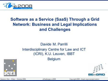 Session, October 2008 eChallenges e-2008 Copyright 2008 Insert Org Logo in Master slide Software as a Service (SaaS) Through a Grid Network: Business and.