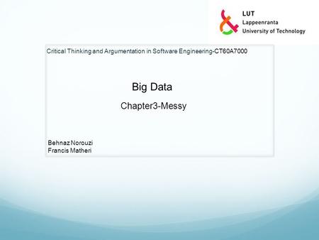 Critical Thinking and Argumentation in Software Engineering-CT60A7000 Big Data Chapter3-Messy Behnaz Norouzi Francis Matheri.