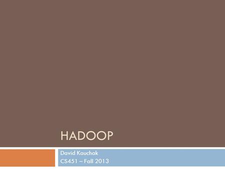 HADOOP David Kauchak CS451 – Fall 2013. Admin Assignment 7.