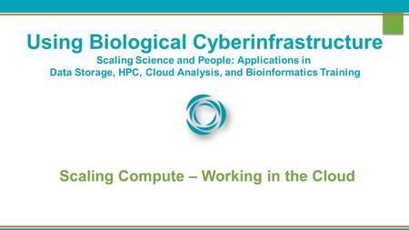 Using Biological Cyberinfrastructure Scaling Science and People: Applications in Data Storage, HPC, Cloud Analysis, and Bioinformatics Training Scaling.