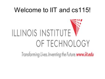 Welcome to IIT and cs115!.