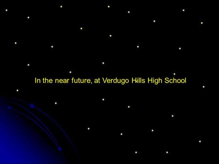 In the near future, at Verdugo Hills High School.