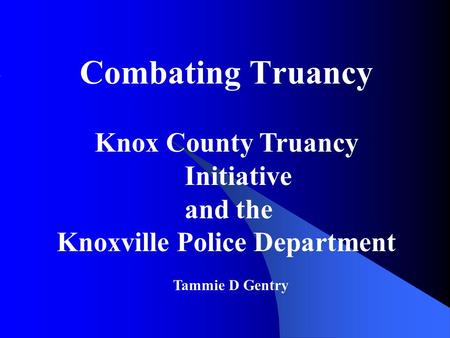 Combating Truancy Knox County Truancy Initiative and the