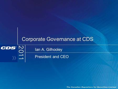 Corporate Governance at CDS Ian A. Gilhooley President and CEO.