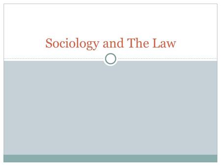 Sociology and The Law. What is Law? ● A system of rules and guidelines created and enforced by a common authoritative power. ● Laws are meant to control.