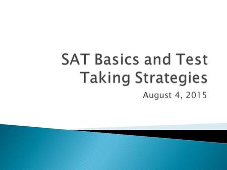 August 4, 2015.  https://sat.collegeboard.org/about-tests/sat https://sat.collegeboard.org/about-tests/sat.