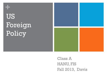 + US Foreign Policy Class A HANU, FIS Fall 2013, Davis.