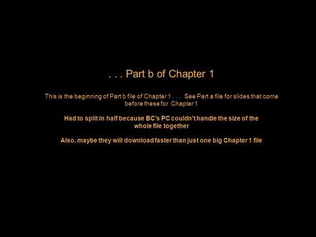 ... Part b of Chapter 1 This is the beginning of Part b file of Chapter 1... See Part a file for slides that come before these for Chapter 1 Had to split.