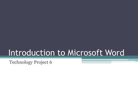 Introduction to Microsoft Word Technology Project 6.