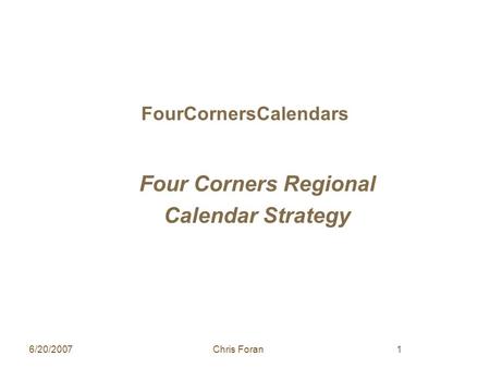 6/20/2007Chris Foran1 FourCornersCalendars Four Corners Regional Calendar Strategy.