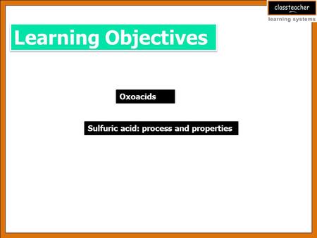 Oxoacids Learning Objectives Sulfuric acid: process and properties.