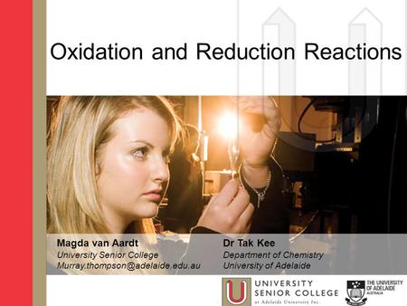 Oxidation and Reduction Reactions Magda van Aardt University Senior College Dr Tak Kee Department of Chemistry University.