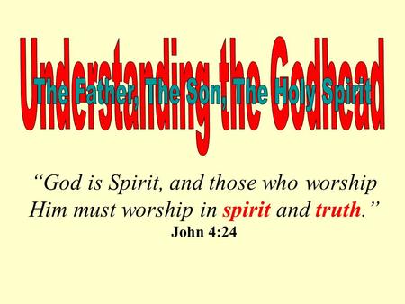 “God is Spirit, and those who worship Him must worship in spirit and truth.” John 4:24.