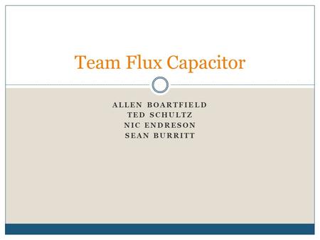 ALLEN BOARTFIELD TED SCHULTZ NIC ENDRESON SEAN BURRITT Team Flux Capacitor.