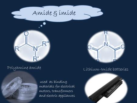 Amide & imide used as binding materials for electrical motors, transformers and electric appliances Polyamine amide Lithium-Imide batteries.