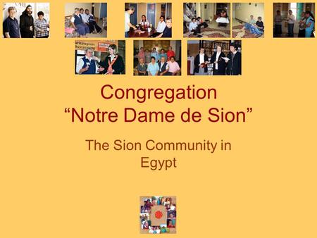 Congregation “Notre Dame de Sion” The Sion Community in Egypt.