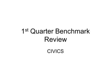 1 st Quarter Benchmark Review CIVICS. 12.1 Students explain the fundamental principles and moral values of American democracy as expressed in the U.S.