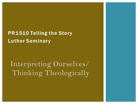 PR1510 Telling the Story Luther Seminary. Logos ( text, Jesus ) Pathos Ethos (Congregation) (Preacher) THE PREACHING TRIANGLE.