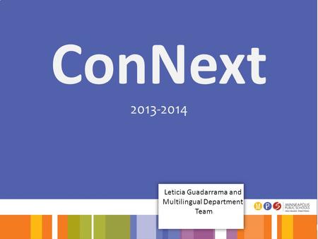 ConNext 2013-2014 Leticia Guadarrama and Multilingual Department Team.