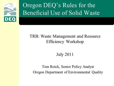 TRB: Waste Management and Resource Efficiency Workshop July 2011 Tom Roick, Senior Policy Analyst Oregon Department of Environmental Quality Oregon DEQ’s.