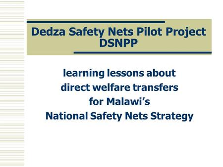 Dedza Safety Nets Pilot Project DSNPP learning lessons about direct welfare transfers for Malawi’s National Safety Nets Strategy.