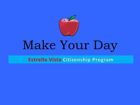 Make Your Day. 1.Do we need rules in our classroom? 2.What would our school or community be like without rules? 3. How do “rules” help? Objective: We.