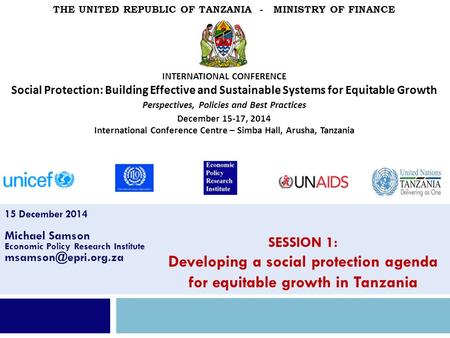 15 December 2014 Michael Samson Economic Policy Research Institute SESSION 1: Developing a social protection agenda for equitable growth.