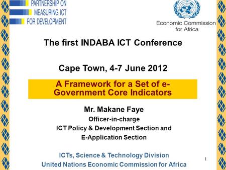 1 Mr. Makane Faye Officer-in-charge ICT Policy & Development Section and E-Application Section ICTs, Science & Technology Division United Nations Economic.