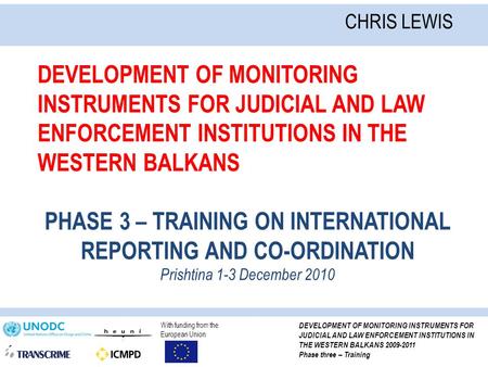 With funding from the European Union DEVELOPMENT OF MONITORING INSTRUMENTS FOR JUDICIAL AND LAW ENFORCEMENT INSTITUTIONS IN THE WESTERN BALKANS 2009-2011.