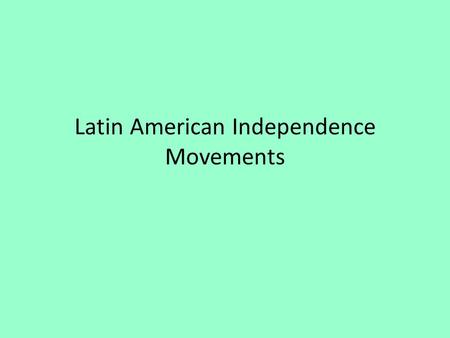 Latin American Independence Movements. Preguntas Muy Importantes What role did the French Revolution and then the rise of Napoleon play in the Haitian.