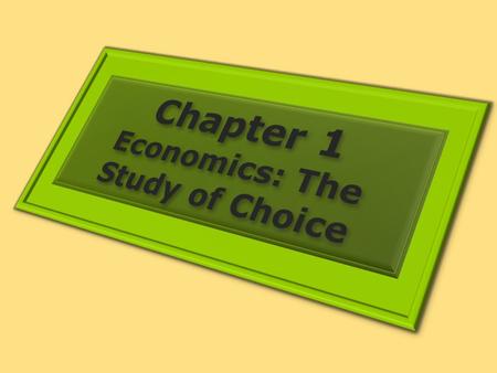 Economics A social science that examines how people choose among the alternatives available to them Scarcity: When not enough is available for free to.