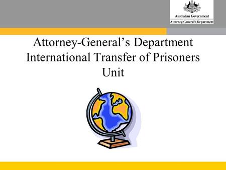 Attorney-General’s Department International Transfer of Prisoners Unit.