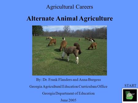 Agricultural Careers Alternate Animal Agriculture By: Dr. Frank Flanders and Anna Burgess Georgia Agricultural Education Curriculum Office Georgia Department.